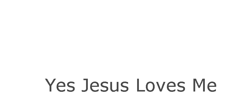 Yes Jesus loves me